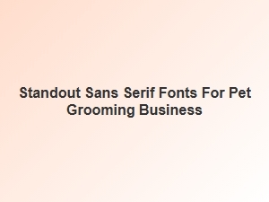 Standout Sans Serif Fonts for Pet Grooming