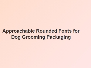 Playful Rounded Fonts for Dog Grooming Packaging