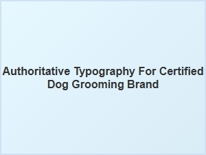 Authoritative Typography for Certified Dog Grooming