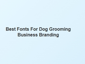 Best Professional Fonts for Dog Grooming Branding