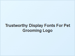 Trustworthy Display Fonts for Pet Grooming Logos
