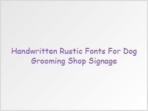Handwritten Rustic Fonts for Dog Grooming Signage